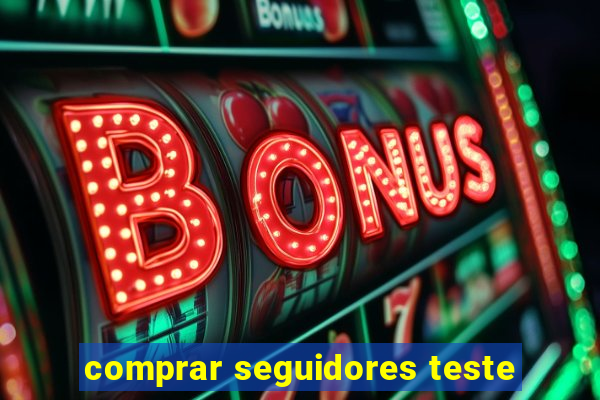 comprar seguidores teste